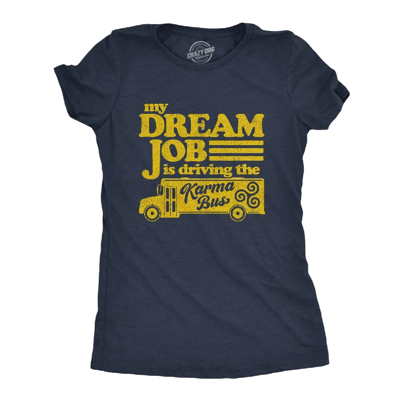 My Dream Job Is Driving The Karma Bus Women's T Shirt